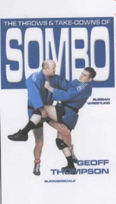 

The Throws and Takedowns of Sombo Russian Wrestling by Geoff Thompson-Paperback