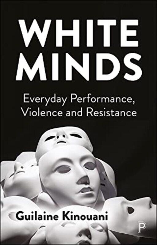 

White Minds by Guilaine psychologist, group analyst and the director and founder of Race Reflections, Syracuse University Kinouani-Paperback