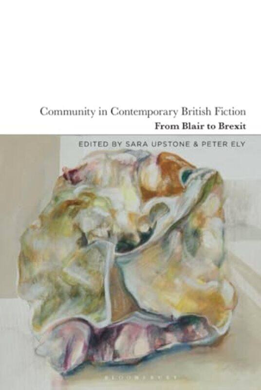 

Community in Contemporary British Fiction by Sara UpstonePeter Ely-Hardcover