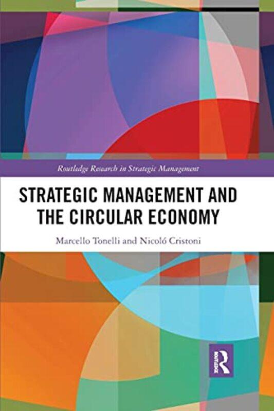 

Strategic Management and the Circular Economy by Marcello QUT Business School, Australia TonelliNicolo Bocconi University, Italy Cristoni-Paperback