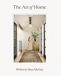 The Art Of Home: A Designer Guide To Creating An Elevated Yet Approachable Home By Mcgee, Shea Hardcover