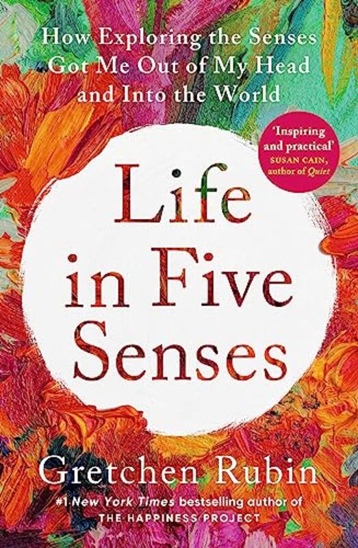 Life in Five Senses: How Exploring the Senses Got Me Out of My Head and Into the World Paperback by Rubin, Gretchen