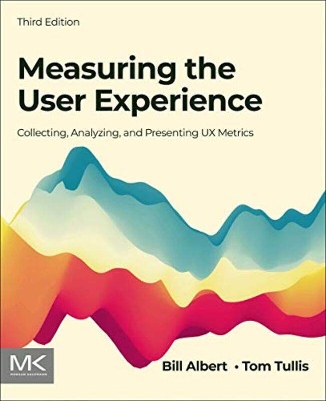 

Measuring the User Experience: Collecting, Analyzing, and Presenting UX Metrics Paperback by Albert, Bill (Director, Design and Usability Center, Bent