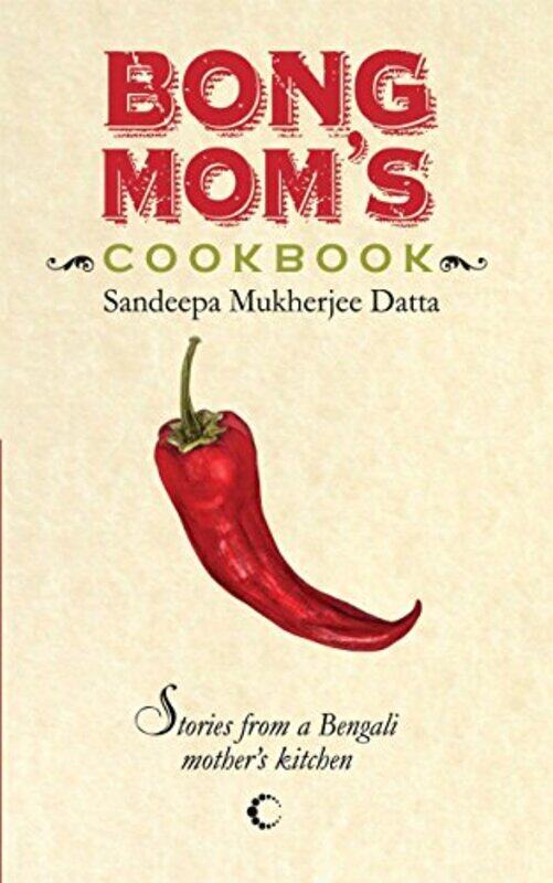 

Bong Mom Cookbook: Stories From A Bengali Mother Kitchen Paperback by Datta Mukherjee, Sandeepa