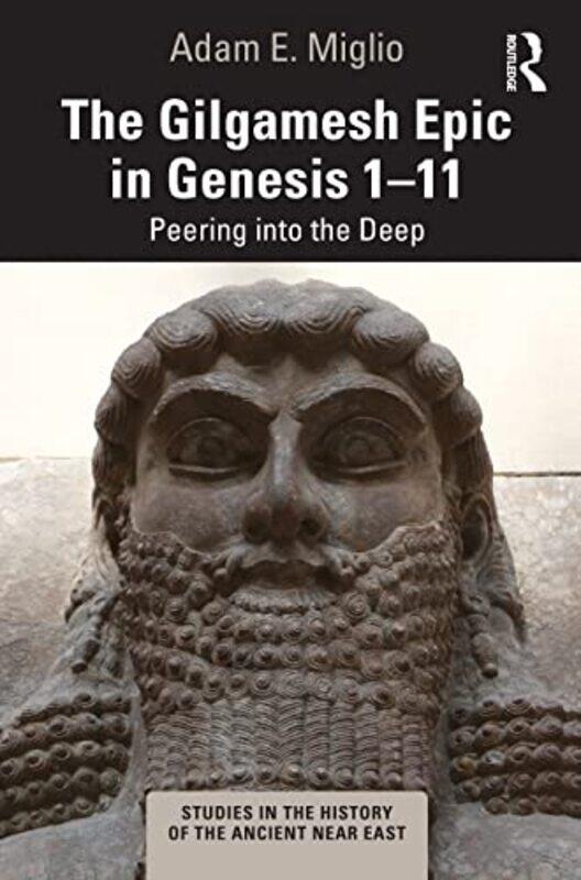 

The Gilgamesh Epic in Genesis 111 by Adam E Wheaton College, USA Miglio-Paperback