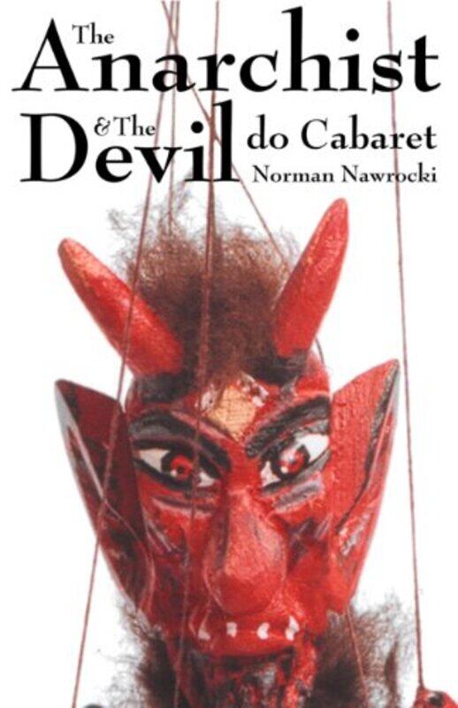 

The Anarchist And The Devil Do Cabaret by Norman Nawrocki-Paperback