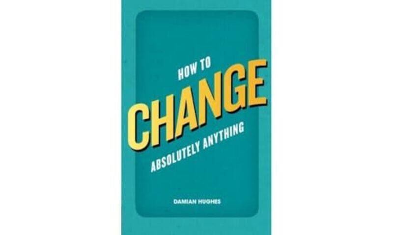 

How to Change Absolutely Anything by Damian Hughes-Paperback