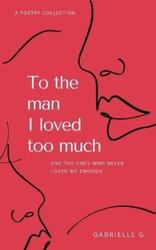 To the man I loved too much.paperback,By :Gabrielle G