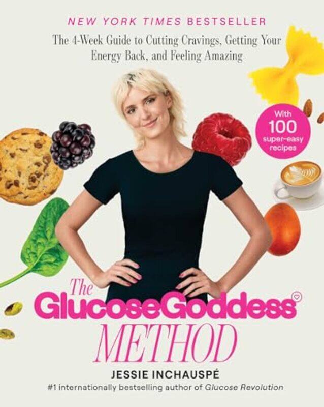 

The Glucose Goddess Method: The 4-Week Guide To Cutting Cravings, Getting Your Energy Back, And Feel By Inchauspe, Jessie Hardcover