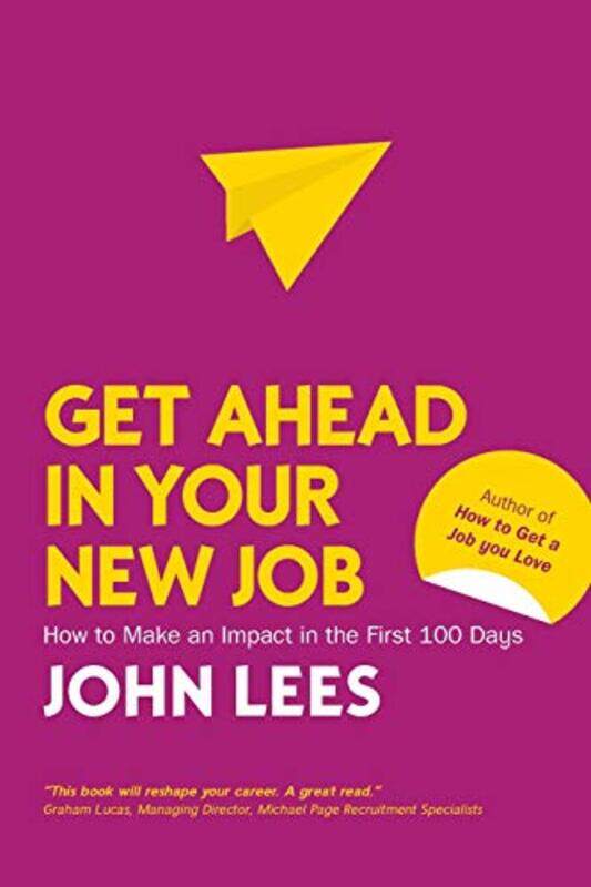 

Get Ahead in Your New Job How to Make an Impact in the First 100 Days by John Lees-Paperback