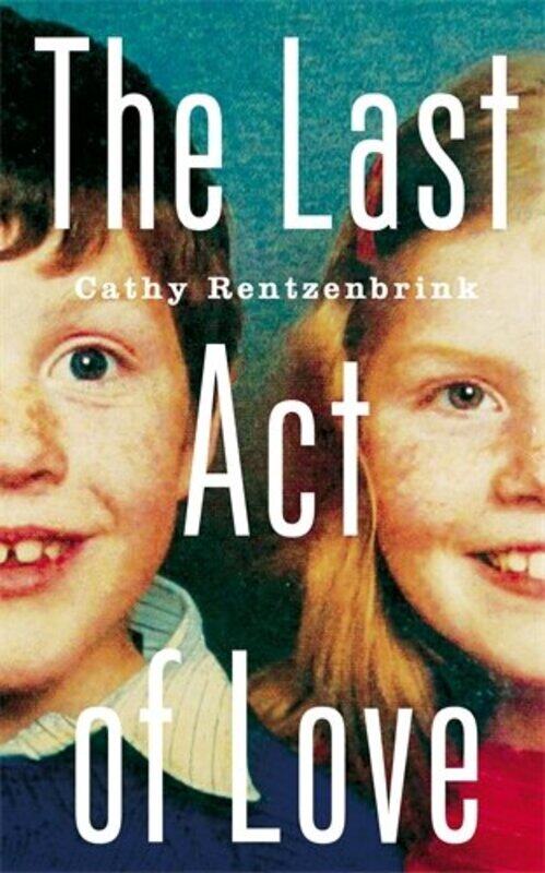 

The Last Act of Love: The Story of My Brother and His Sister, Hardcover, By: Cathy Rentzenbrink