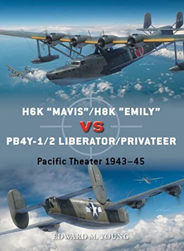 

H6K “Mavis”H8K “Emily” vs PB4Y12 LiberatorPrivateer by Edward M YoungJim LaurierGareth Hector-Paperback