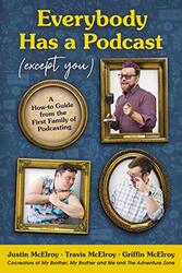 Everybody Has A Podcast Except You by Justin McElroyTravis McElroyGriffin McElroy-Hardcover