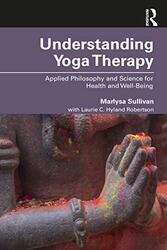 Understanding Yoga Therapy by Marlysa B Empower Veterans Program, Maryland, USA SullivanLaurie C Maryland University of Integrative Health, USA Hyland Robertson-Paperback