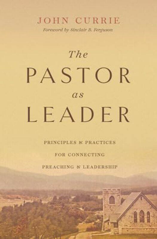 

The Pastor as Leader by John Currie -Paperback