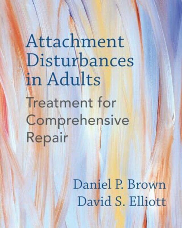 

Attachment Disturbances in Adults by Daniel P, PhD BrownDavid S Elliott-Hardcover
