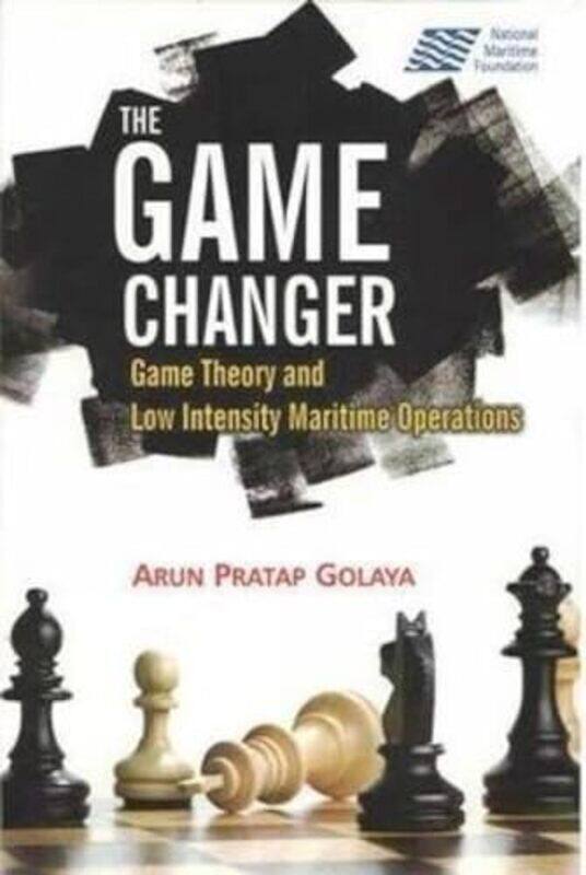 

Game Changer Game Theory And Low Intensity Maritime Operations, Hardcover by Golaya, Arun Pratap