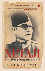 NETAJI LIVING DANGEROUSLY PB by KINGSHUK NAG - Paperback
