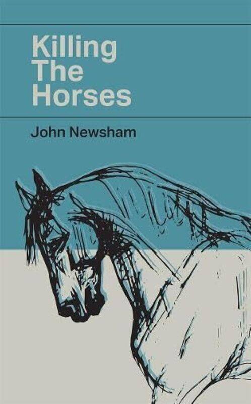 

Killing The Horses by John Newsham-Hardcover