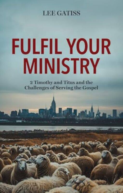 Fulfil Your Ministry by Lee Gatiss-Paperback