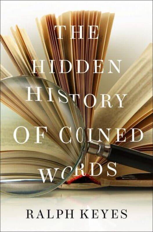 

The Hidden History of Coined Words by Ralph Author of "The Post Truth Era", Author of "The Post Truth Era" Keyes-Hardcover