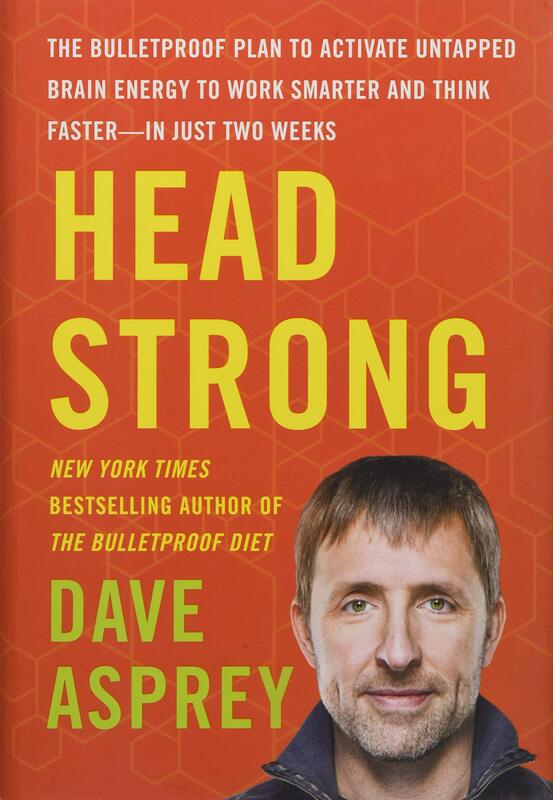 Head Strong: The Bulletproof Plan to Activate Untapped Brain Energy to Work Smarter and Think Faster