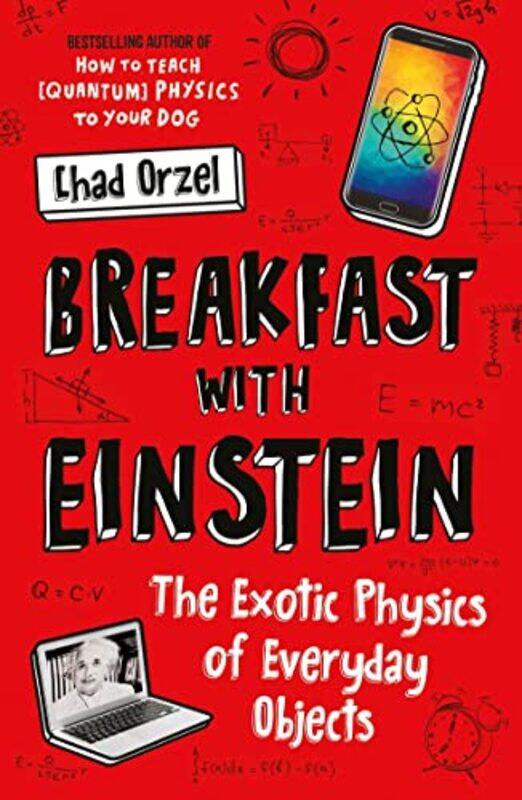 

Breakfast with Einstein: The Exotic Physics of Everyday Objects,Paperback,by:Orzel, Chad