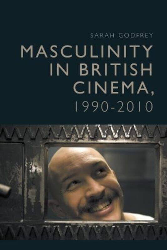 

Masculinity in British Cinema 19902010 by Sarah Godfrey-Paperback