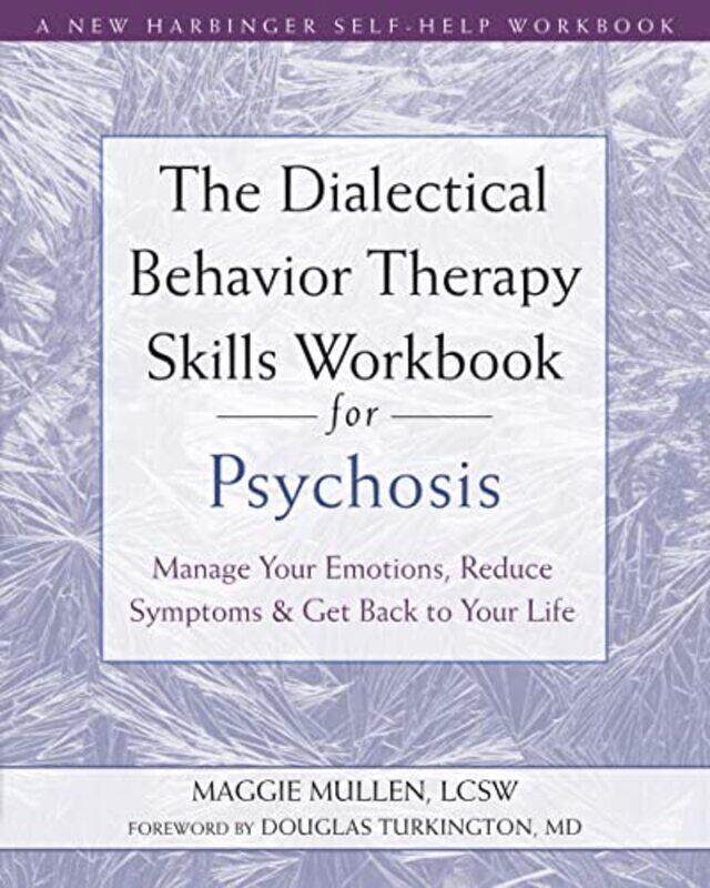 

The Dialectical Behavior Therapy Skills Workbook for Psychosis: Manage Your Emotions, Reduce Symptom , Paperback by Mullen, Maggie - Turkington, Dougl