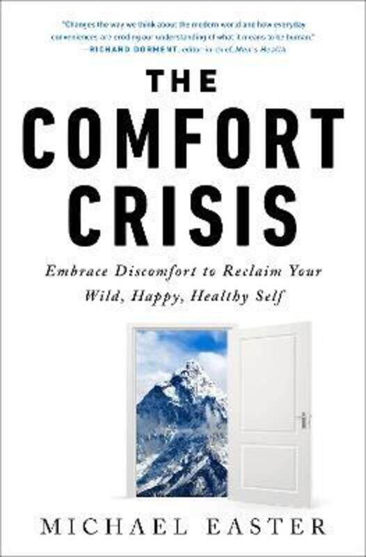 

The Comfort Crisis: Embrace Discomfort To Reclaim Your Wild, Happy, Healthy Self,Hardcover, By:Easter, Michael