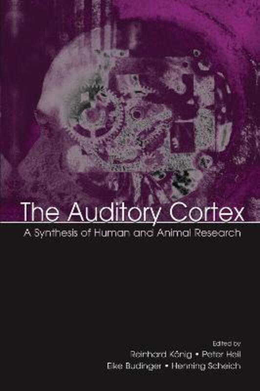 The Auditory Cortex: A Synthesis of Human and Animal Research.paperback,By :Heil, Peter - Scheich, Henning - Budinger, Eike - Konig, Reinhard
