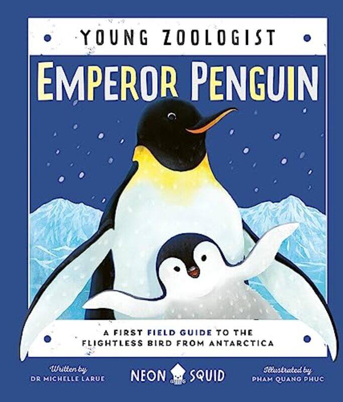 

Emperor Penguin Young Zoologist A First Field Guide To The Flightless Bird From Antarctica by Neon Squid - Larue, Michelle - Quang Phuc, Pham - Hardco