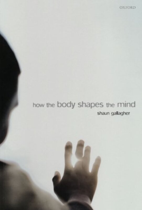 

How The Body Shapes The Mind by Shaun (Department of Philosophy, University of Central Florida) Gallagher-Paperback