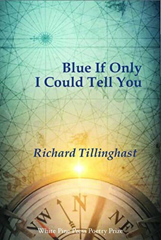 

Blue If Only I Could Tell You by Richard Tillinghast-Paperback