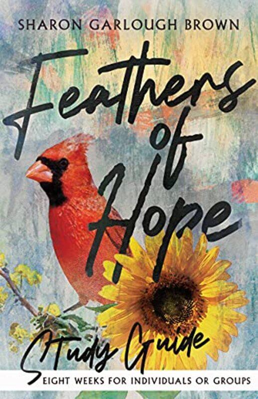 

Feathers of Hope Study Guide by Sharon Garlough Brown-Paperback