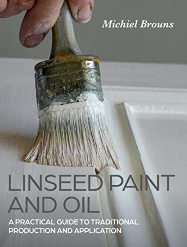 

Linseed Paint And Oil By Brouns Michiel - Paperback