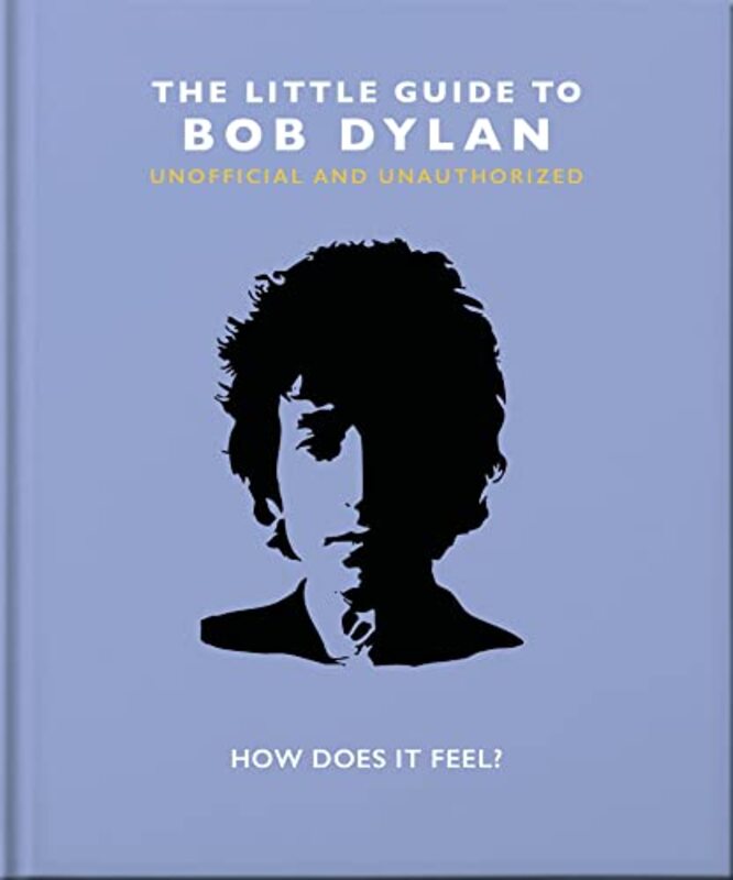 The Little Guide to Bob Dylan: How Does it Feel? , Hardcover by Orange Hippo!