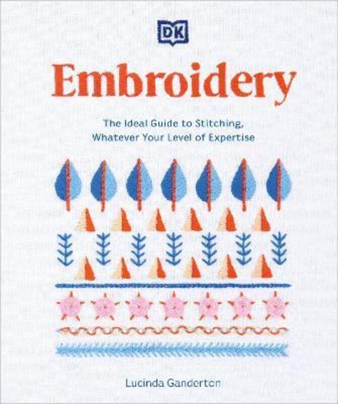 

Embroidery: The Ideal Guide to Stitching, Whatever Your Level of Expertise