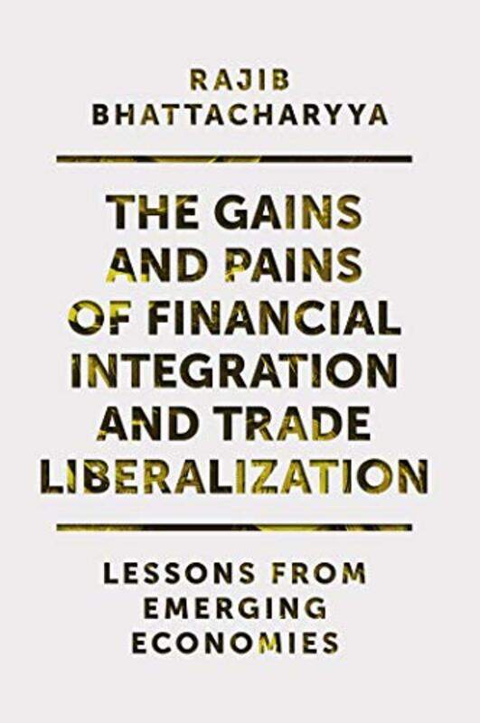 

The Gains And Pains Of Financial Integration And Trade Liberalization by Rajib (Goenka College of Commerce and Business Administration, India) Bhattac