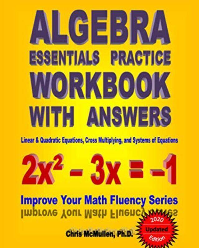 

Algebra Essentials Practice Workbook with Answers: Linear & Quadratic Equations, Cross Multiplying,,Paperback,By:McMullen, Chris, PH D