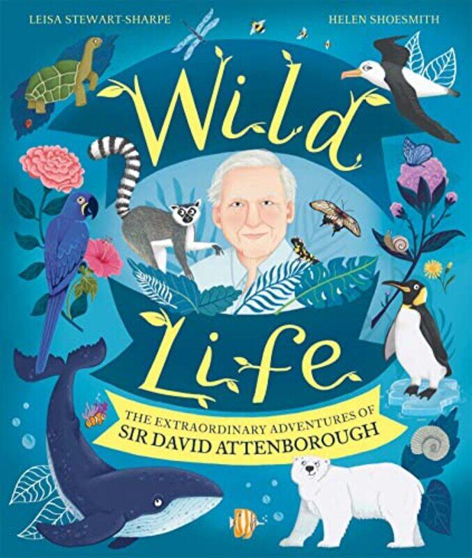 

Wild Life The Extraordinary Adventures Of Sir David Attenborough by Stewart-Sharpe, Leisa - Shoesmith, Helen-Paperback