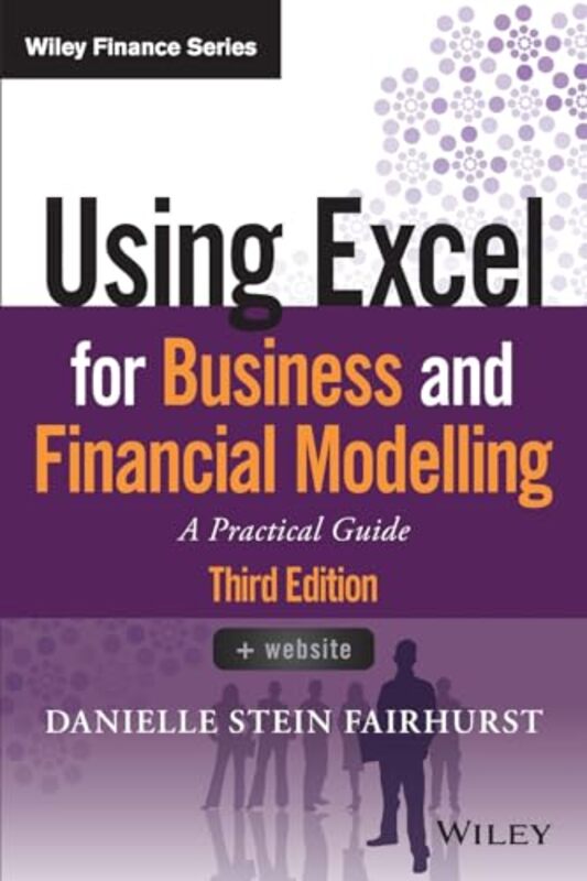 Using Excel For Business And Financial Modelling by Danielle Stein Fairhurst-Paperback