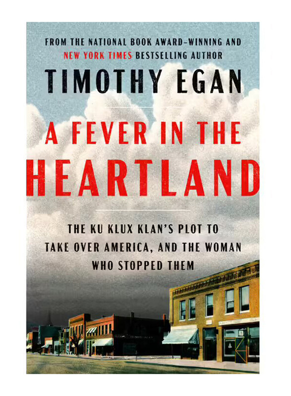 

A Fever In The Heartland: The Ku Klux Klan's Plot to Take Over America, and the Woman Who Stopped Them, Hardcover Book, By: Timothy Egan