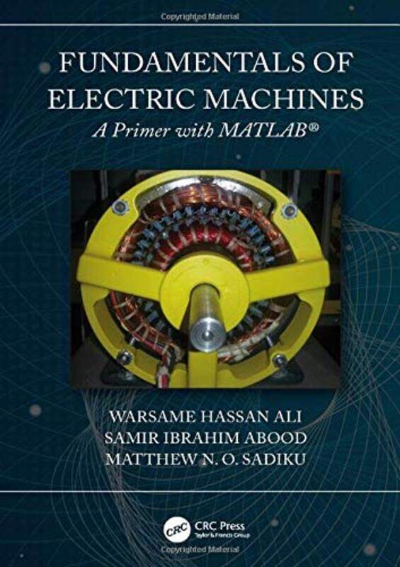 

Fundamentals of Electric Machines A Primer with MATLAB by Warsame Hassan AliMatthew N O SadikuSamir Abood-Hardcover