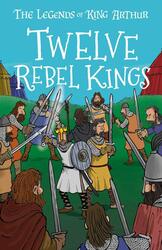 Twelve Rebel Kings: The Legends of King Arthur: Merlin, Magic, and Dragons, Paperback Book, By: Tracey Mayhew