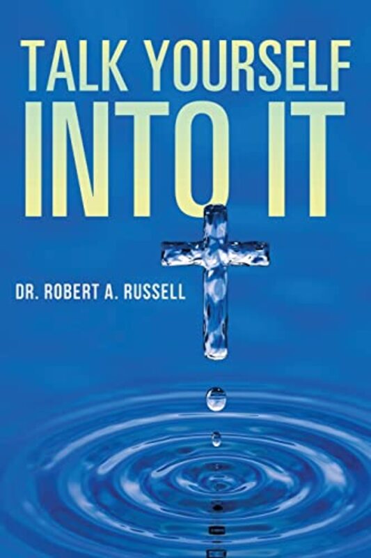 Talk Yourself Into It by Robert A Russell-Paperback