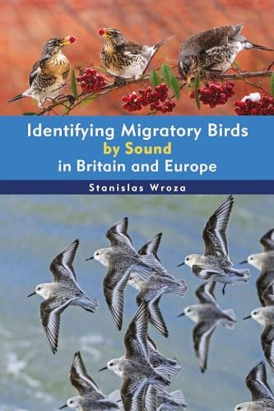 

Identifying Migratory Birds By Sound In Britain And Europe by Stanislas Wroza-Paperback