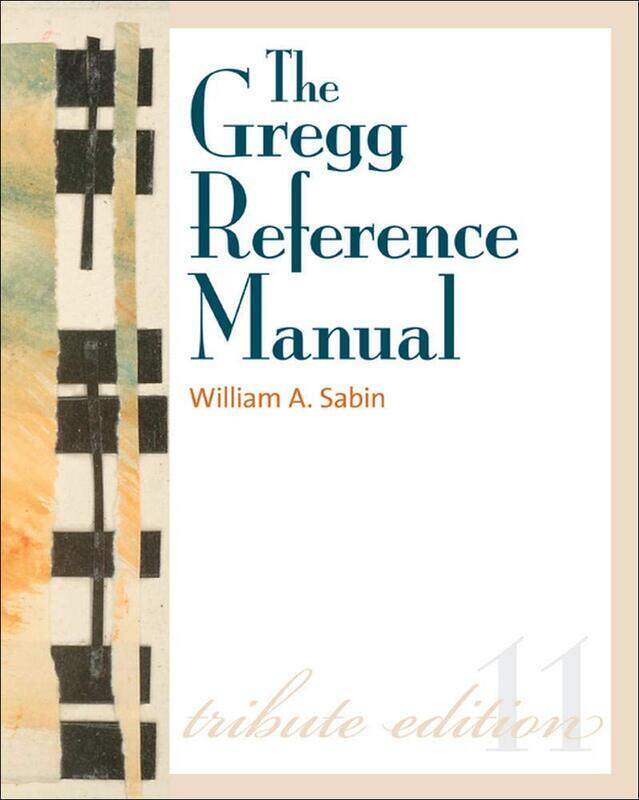 

The Gregg Reference Manual: A Manual of Style, Grammar, Usage, and Formatting Tribute Edition