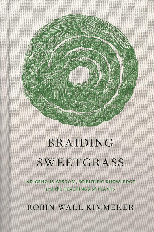 

Braiding Sweetgrass: Indigenous Wisdom, Scientific Knowledge and the Teachings of Plants, Hardcover Book, By: Robin Wall Kimmerer