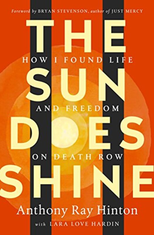 The Sun Does Shine: How I Found Life and Freedom on Death Row (Oprahs Book Club Summer 2018 Selecti , Hardcover by Hinton, Anthony Ray - Hardin, Lara Love - Stevenson, Bryan